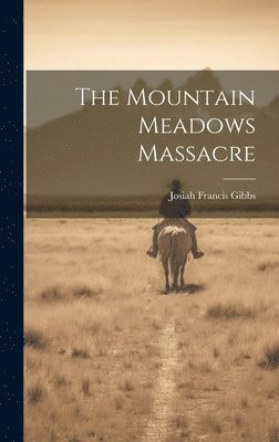 bokomslag The Mountain Meadows Massacre