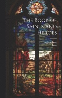 bokomslag The Book of Saints And Heroes