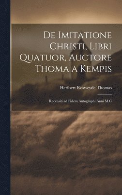 De Imitatione Christi, Libri Quatuor, Auctore Thoma a Kempis 1