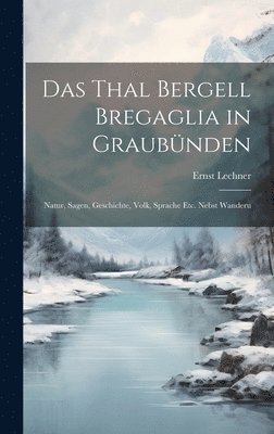 bokomslag Das Thal Bergell Bregaglia in Graubnden