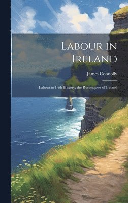 bokomslag Labour in Ireland; Labour in Irish History; the Reconquest of Ireland