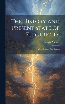 bokomslag History and Present State of Electricity