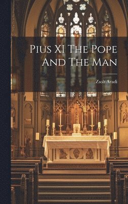 Pius XI The Pope And The Man 1