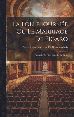 Pierre Augustin Caron De Beaumarchais - Folle Journée Ou Le Marriage De Figaro, Inbunden