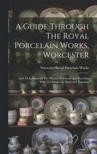bokomslag Guide Through The Royal Porcelain Works, Worcester