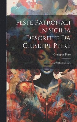 bokomslag Feste Patronali In Sicilia Descritte Da Giuseppe Pitrè