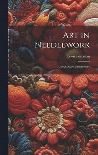 bokomslag Art in Needlework; a Book About Embroidery