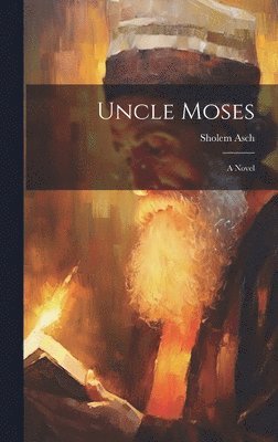 Sholem Asch - Uncle Moses, Inbunden