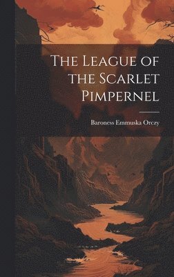 Baroness Emmuska Orczy - League of the Scarlet Pimpernel, Inbunden