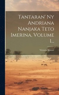 bokomslag Tantaran' Ny Andriana Nanjaka Teto Imerina, Volume 1...