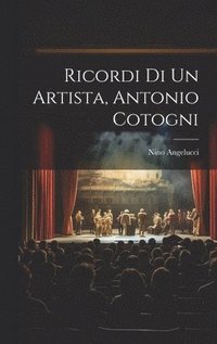 bokomslag Ricordi Di Un Artista, Antonio Cotogni