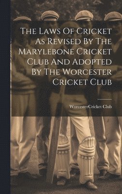 bokomslag Laws Of Cricket As Revised By The Marylebone Cricket Club And Adopted By The Worcester Cricket Club