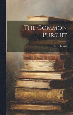 F R Leavis, F. R. Leavis, F R. Leavis - Common Pursuit, Inbunden