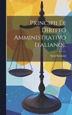 Santi Romano - Principii Di Diritto Amministrativo Italiano..., Inbunden
