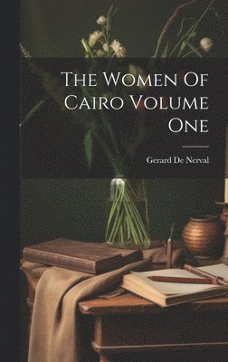 Gerard De Nerval - Women Of Cairo Volume One, Inbunden