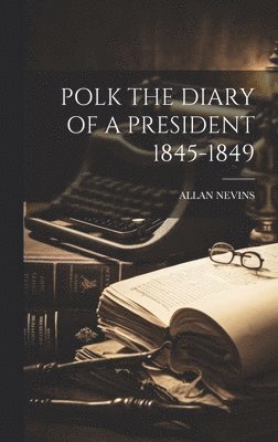 Allan Nevins - Polk the Diary of a President 1845-1849, Inbunden