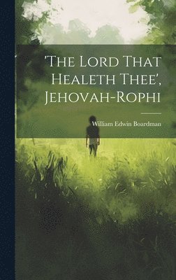 bokomslag 'the Lord That Healeth Thee', Jehovah-rophi