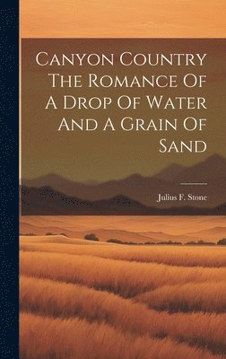 bokomslag Canyon Country The Romance Of A Drop Of Water And A Grain Of Sand