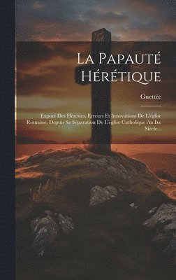 bokomslag La Papauté Hérétique