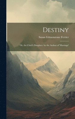 bokomslag Destiny; Or, the Chief's Daughter, by the Author of 'marriage'