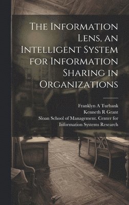 Thomas W Malone, Kenneth R Grant - Information Lens, an Intelligent System for Information Sharing in Organizations, Inbunden