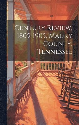 bokomslag Century Review, 1805-1905, Maury County, Tennessee