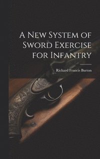 bokomslag A New System of Sword Exercise for Infantry