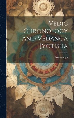 Vedic Chronology And Vedanga Jyotisha 1