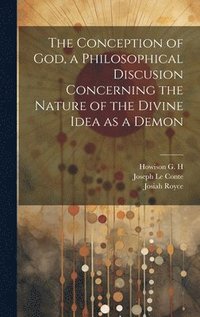 bokomslag The Conception of God, a Philosophical Discusion Concerning the Nature of the Divine Idea as a Demon
