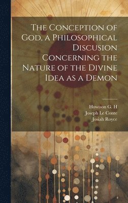 The Conception of God, a Philosophical Discusion Concerning the Nature of the Divine Idea as a Demon 1