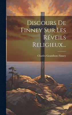 Charles Grandison Finney - Discours De Finney Sur Les Réveils Religieux..., Inbunden