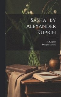bokomslag Sasha, by Alexander Kuprin