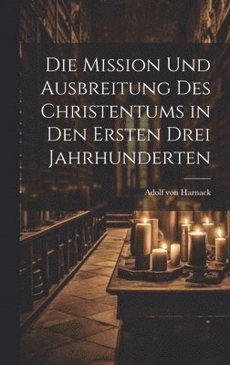 bokomslag Die Mission Und Ausbreitung Des Christentums in Den Ersten Drei Jahrhunderten