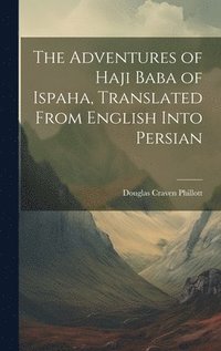 bokomslag The Adventures of Haji Baba of Ispaha, Translated From English Into Persian