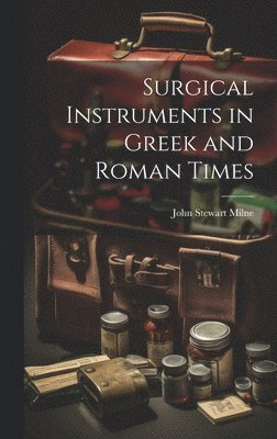 Surgical Instruments in Greek and Roman Times 1