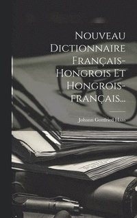 bokomslag Nouveau Dictionnaire Franais-hongrois Et Hongrois-franais...