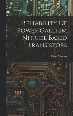 bokomslag Reliability Of Power Gallium Nitride Based Transistors