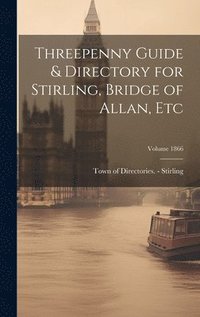 bokomslag Threepenny Guide & Directory for Stirling, Bridge of Allan, etc; Volume 1866