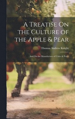 A Treatise On the Culture of the Apple & Pear 1