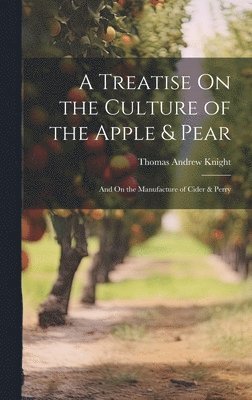 Treatise On the Culture of the Apple & Pear
