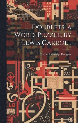 Charles Lutwidge Dodgson - Doublets, a Word-Puzzle, by Lewis Carroll, Inbunden