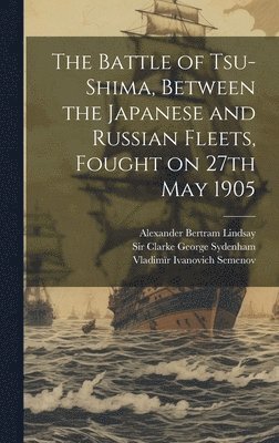 The Battle of Tsu-Shima, Between the Japanese and Russian Fleets, Fought on 27th May 1905 1