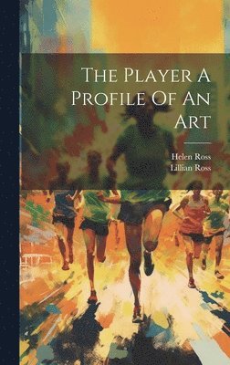 Lillian Ross, Helen Ross - Player A Profile Of An Art, Inbunden