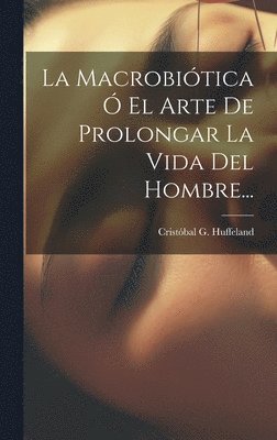 Macrobiótica Ó El Arte De Prolongar La Vida Del Hombre... 1