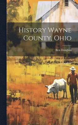 bokomslag History Wayne County, Ohio