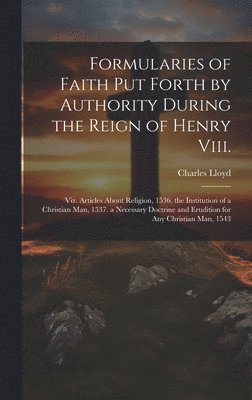 Charles Lloyd - Formularies of Faith Put Forth by Authority During the Reign of Henry Viii., Inbunden