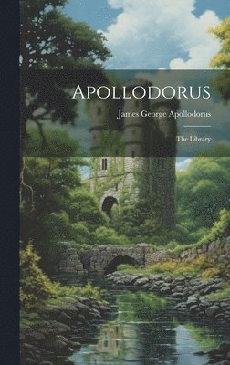 James George Apollodorus - Apollodorus, Inbunden