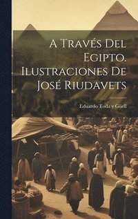 bokomslag través del Egipto. Ilustraciones de José Riudavets