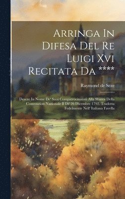 bokomslag Arringa In Difesa Del Re Luigi Xvi Recitata Da ****