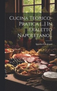 bokomslag Cucina Teorico-pratica [...] In Dialetto Napoletano...